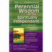 Perennial Wisdom for the Spiritually Independent: Sacred Teachings--Annotated & Explained