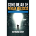 Como dejar de pensar en exceso: Deja de preocuparte y se mentalmente duro despejando tu mente