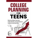 College Planning for Teens: Mastering College Preparation, College Selection, Financial Resources, Campus Life and Much More