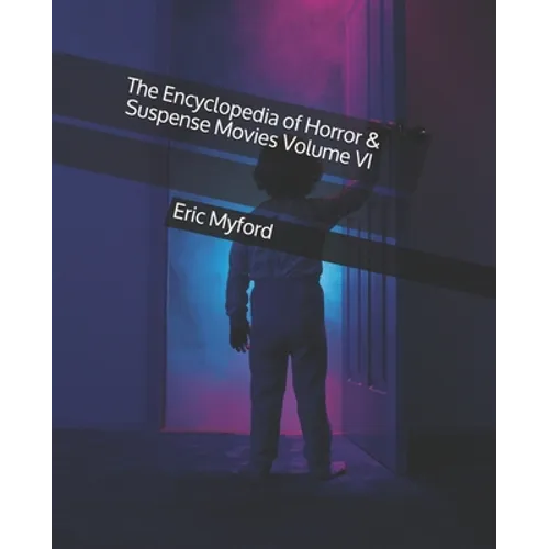 The Encyclopedia of Horror & Suspense Movies Volume VI