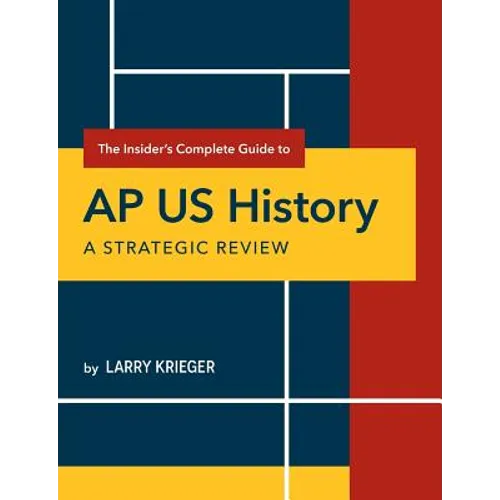 The Insider's Complete Guide to AP US History: A Strategic Review