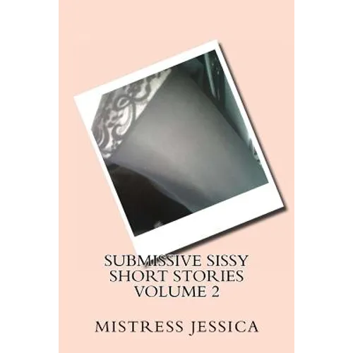 Submissive Sissy Short Stories Volume 2