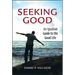 Seeking Good: An Ignatian Guide to the Good Life