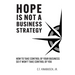 Hope Is Not A Business Strategy: How To Take Control Of Your Business So It Won't Take Control Of You