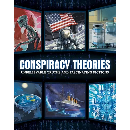 Conspiracy Theories: Unbelievable Truths and Fascinating Fictions