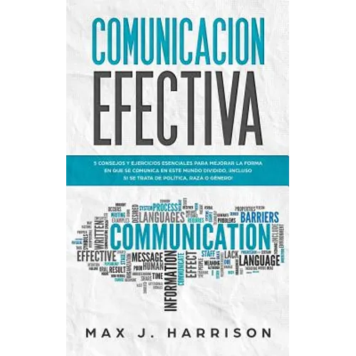 Comunicación Efectiva: 5 Consejos y Ejercicios Esenciales para Mejorar la Forma en que se Comunica en este Mundo Dividido, ¡Incluso si se Tra