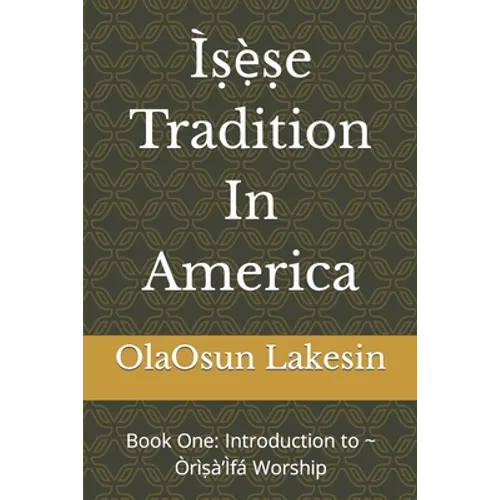 Ìṣẹ̀ṣe Tradition In America: Book One: Introduction to Òrìṣà'Ìfá Worship