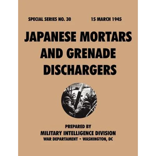 Japanese Mortars and Grenade Dischargers (Special Series, no. 30)