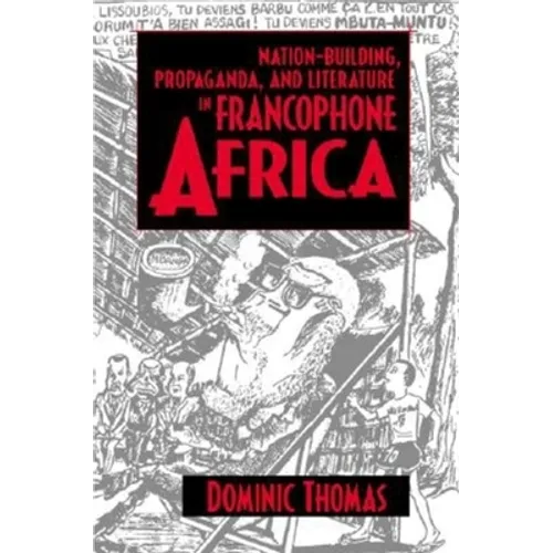 Nation-Building, Propaganda, and Literature in Francophone Africa
