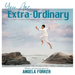 You Are Extra-Ordinary: Declaring God's Empowering Word Over Your Children