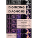 Digitizing Diagnosis: Medicine, Minds, and Machines in Twentieth-Century America