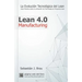 Lean Manufacturing 4.0: La Evolución Tecnológica del Lean - Guía Práctica sobre la Correcta Utilización de Tecnología en Proyectos Lean