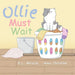 Ollie Must Wait: A Book About Patience