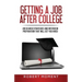 Getting a Job After College: Job Search Strategies and Interview Preparation That Will Get You Hired