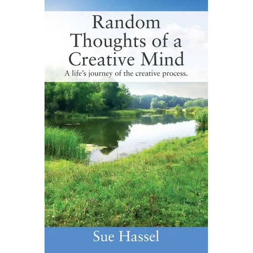 Random Thoughts of a Creative Mind: A Life's Journey of the Creative Process