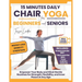 15-Minute Daily Chair Yoga for Beginners and Seniors: Empower Your Body and Mind: Gentle Routines for Strength, Flexibility, and Inner Peace at Any Ag