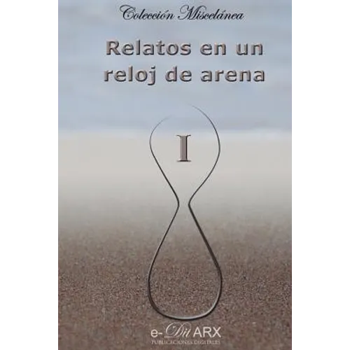 Relatos en un reloj de arena (I)