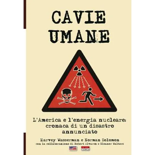 Cavie Umane: L'America e l'energia nucleare: Cronaca di un disastro annunciato