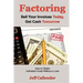 Factoring: Sell Your Invoices Today, Get Cash Tomorrow: How to Get Unlimited Funds without a Loan