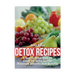 Detox Recipes: A How-To Detox Book on Using the Detox Diet for Maximum Detoxification Benefits