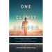 One Clumsy Seeker: Living in the Flux with Mental Illness and Trying to Make Some Sense of Truth Using Reason and Science