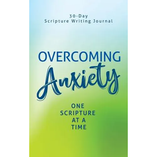 Overcoming Anxiety: One Scripture at a Time