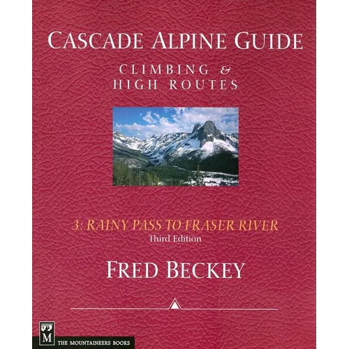 Cascade Alpine Guide: Rainy Pass to Fraser River: Climbing & High Routes