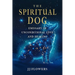 The Spiritual Dog: Emissary of Unconditional Love and Healing