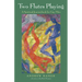 Two Flutes Playing: A Spiritual Journeybook for Gay Men