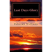 Last Days Glory: A Vision That Changed One Woman's Thinking About The End Times In America