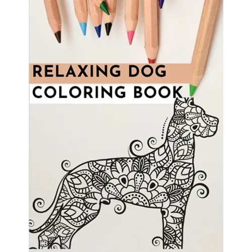 Relaxing Dog Coloring Book: An Adult Coloring Book Featuring Fun and Relaxing Dog Designs