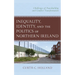 Inequality, Identity, and the Politics of Northern Ireland: Challenges of Peacebuilding and Conflict Transformation