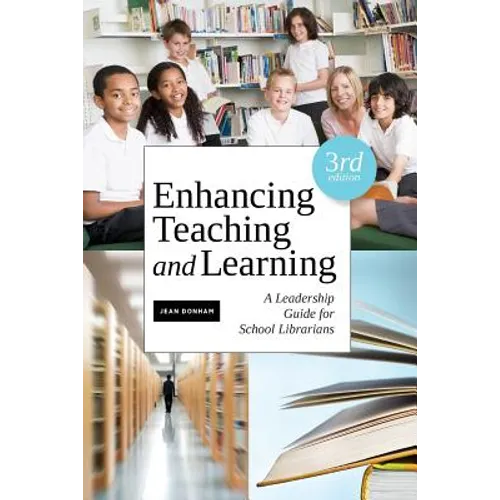 Enhancing Teaching and Learning: A Leadership Guide for School Librarians