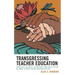 Transgressing Teacher Education: Strategies for Equity, Opportunity and Social Justice in Urban Teacher Preparation and Practice