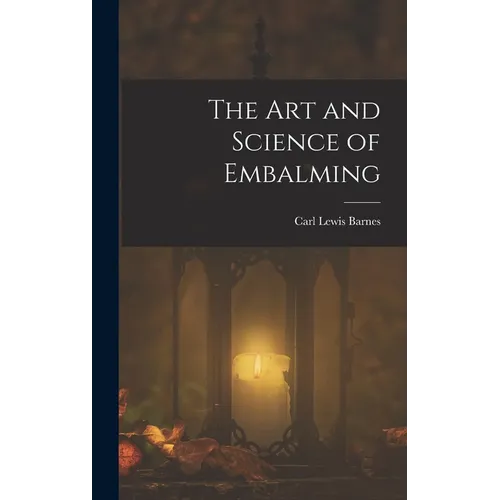 The Art and Science of Embalming