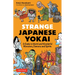 Strange Japanese Yokai: A Guide to Weird and Wonderful Monsters, Demons and Spirits