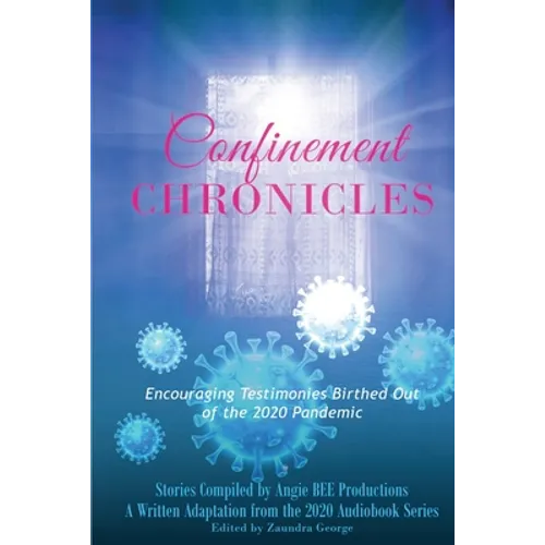 Confinement Chronicles: Encouraging Stories Birthed Out of the 2020 Pandemic