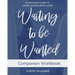Waiting to be Wanted Companion Workbook: A Stepmom's Guide to Loving Before Being Loved