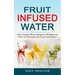 Fruit Infused Water: Easy Vitamin Water Recipes for Weight Loss (Detox and Metabolism Boosting Vitamin Water)