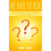 He Had To Ask: 90 Questions Jesus Asked His Disciples