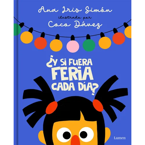 ¿Y Si Fuera Feria Cada Día? / What If It Was Fair-Week Every Day?