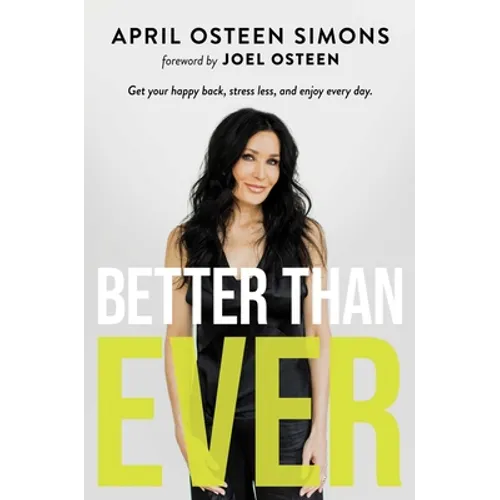 Better Than Ever: Get Your Happy Back, Stress Less, and Enjoy Every Day