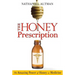 The Honey Prescription: The Amazing Power of Honey as Medicine