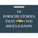 111 Porsche Stories That You Should Know