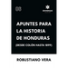 Apuntes para la historia de Honduras (Desde Colón hasta 1899)