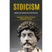Stoicism: Redefine Your Passions and Live the Stoic Way (Introduction to Applying the Ancient Philosophies of Stoicism)