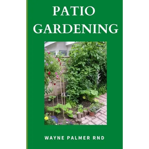 Patio Gardening: The Effective Guide To Patio Gardening