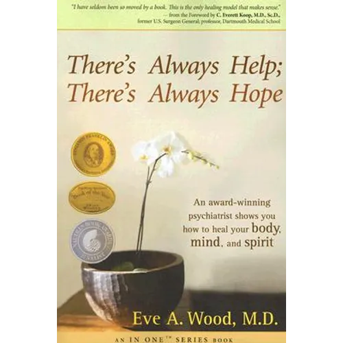 There's Always Help; There's Always Hope: An Award-Winning Psychiatrist Shows You How to Heal Your Body, Mind, and Spirit