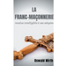 La Franc-maçonnerie rendue intelligible à ses adeptes: Édition intégrale des trois volumes: Vol. 1: L'Apprenti - Vol. 2: Le Compagnon - Vol. 3: Le Maî