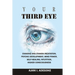Your Third Eye: Chakras and Chakra Meditation, Psychic Development, Mind Power, Self-Healing, Intuition, Higher Consciousness.